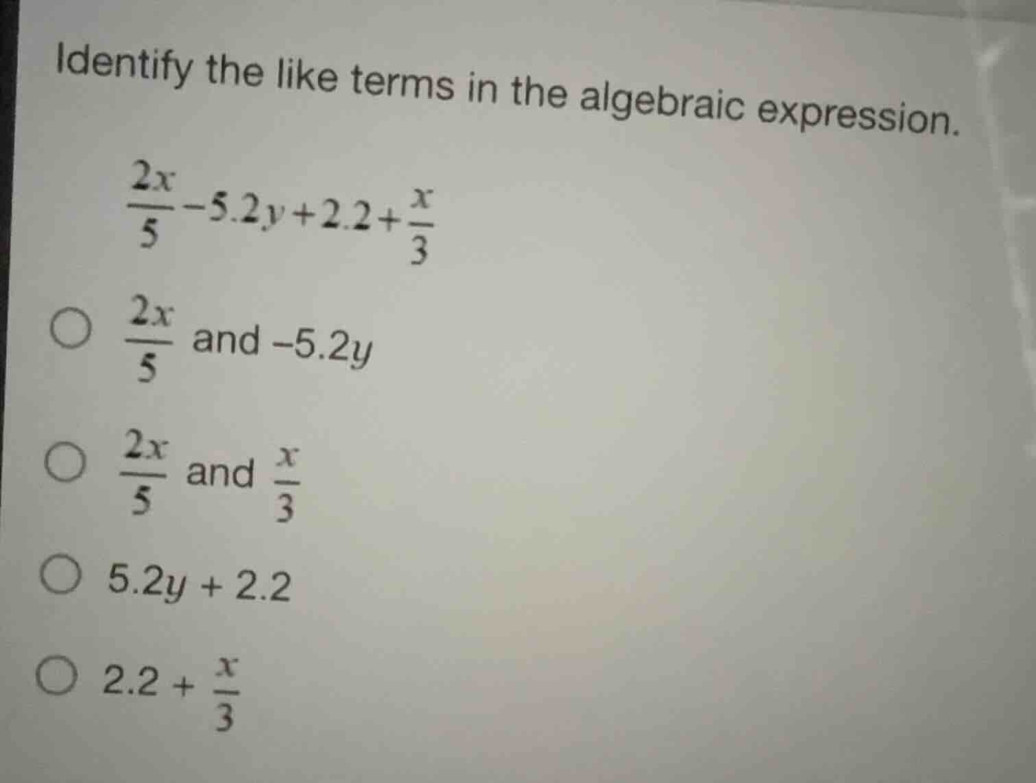 identify the like terms in the algebraic expression. \\\\frac{2x}{5} - …