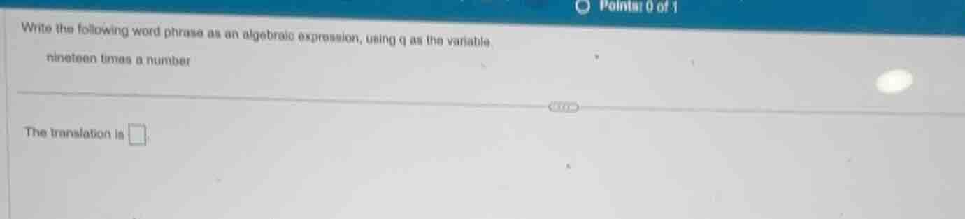 write the following word phrase as an algebraic expression, using q as …