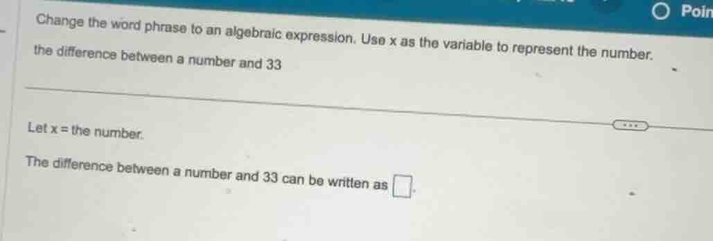 change the word phrase to an algebraic expression. use x as the variabl…