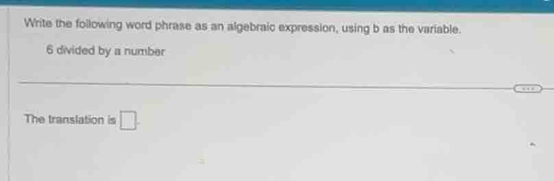 write the following word phrase as an algebraic expression, using b as …