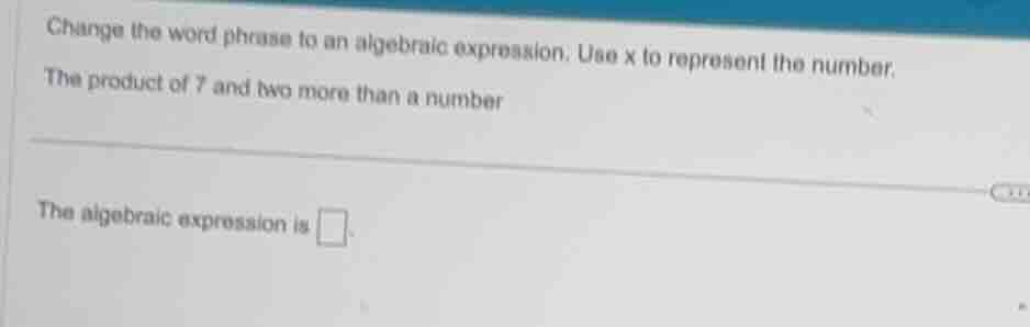 change the word phrase to an algebraic expression. use x to represent t…