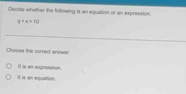 decide whether the following is an equation or an expression. (q + x = …