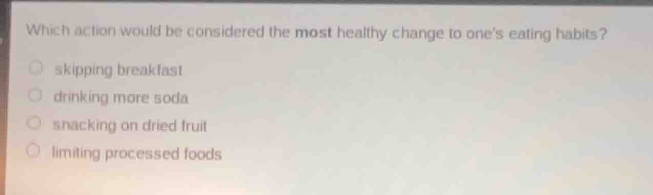 which action would be considered the most healthy change to ones eating…