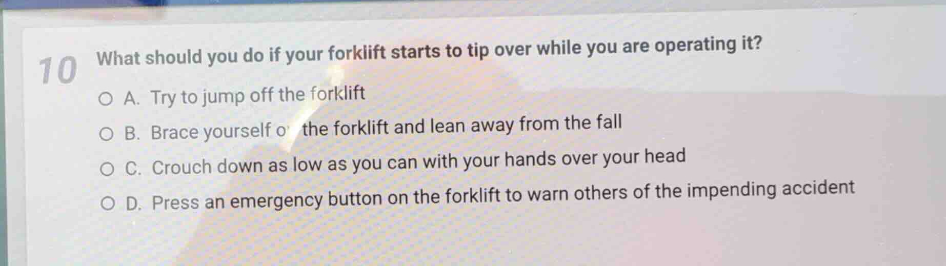 10 what should you do if your forklift starts to tip over while you are…
