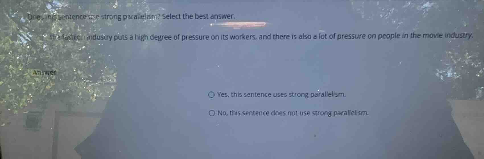 does this sentence use strong parallelism? select the best answer. \the…
