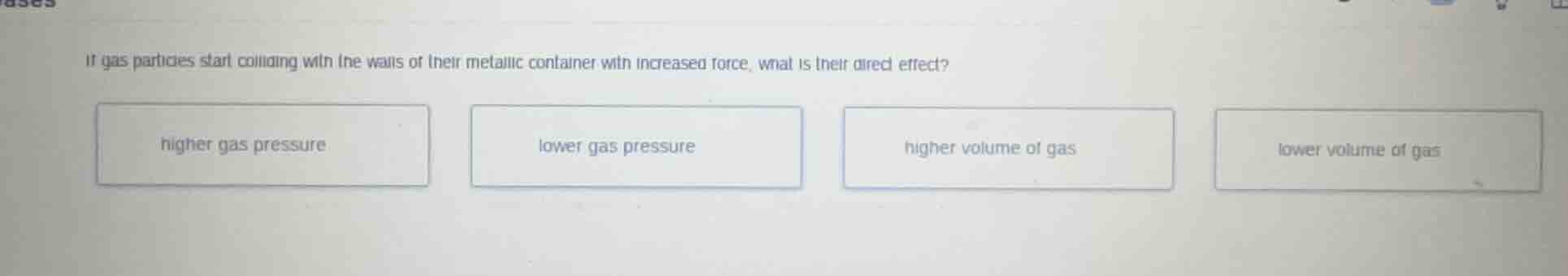 if gas particles start colliding with the walls of their metallic conta…