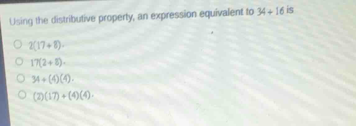 using the distributive property, an expression equivalent to \\(34 + 16…