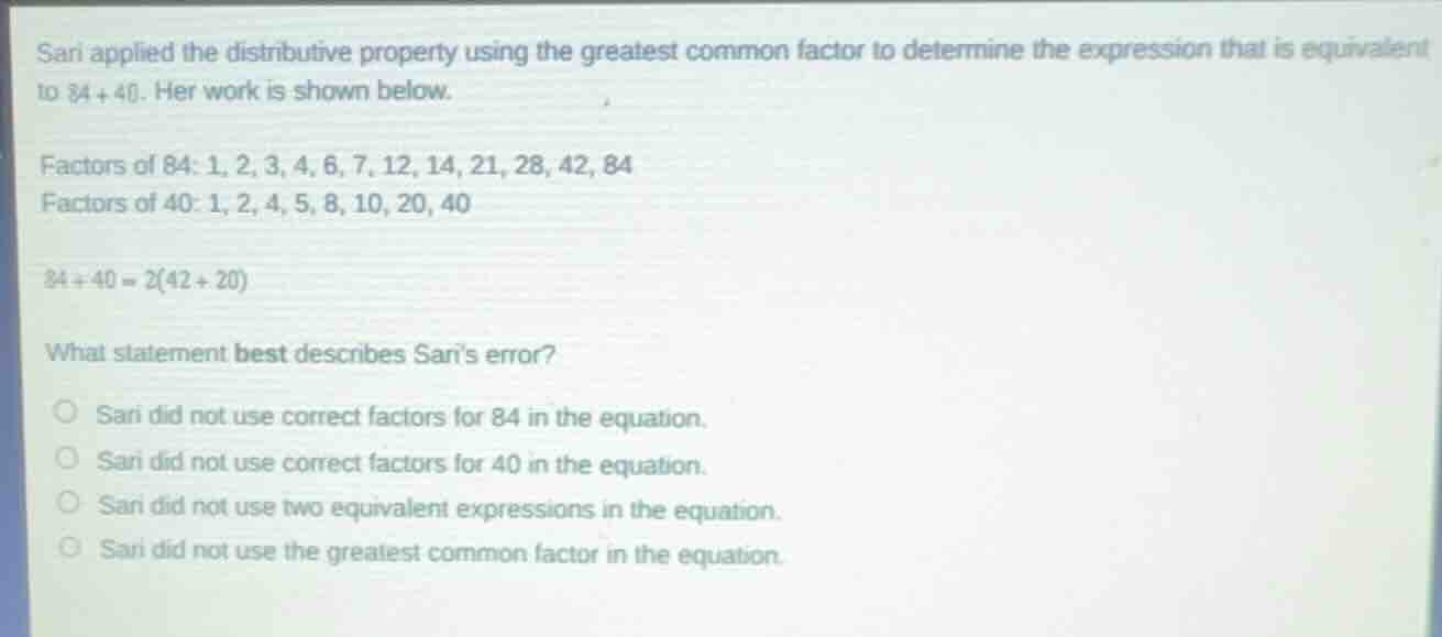 sari applied the distributive property using the greatest common factor…