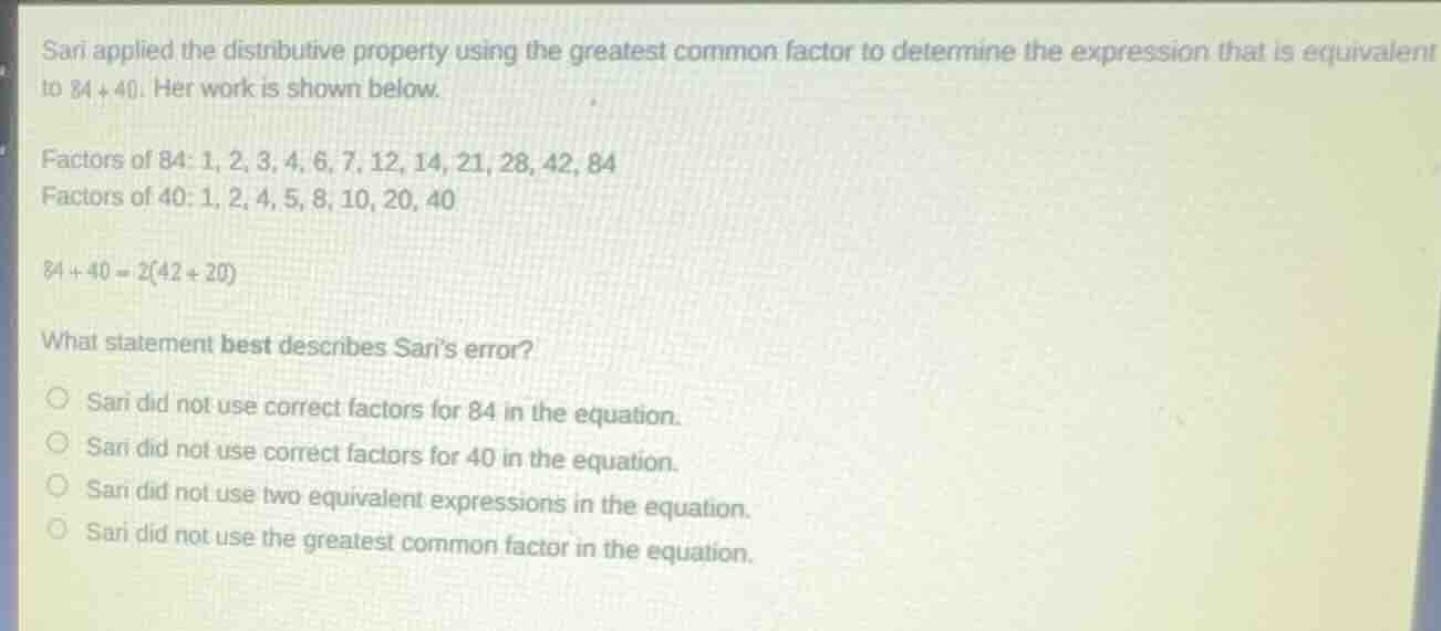 sari applied the distributive property using the greatest common factor…