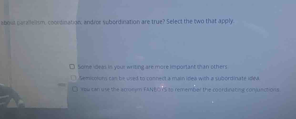 about parallelism, coordination, and/or subordination are true? select …