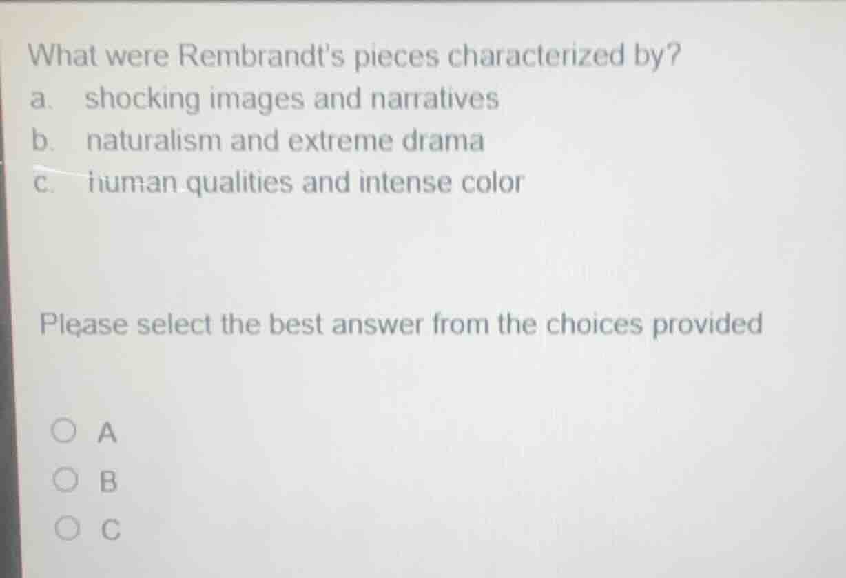 what were rembrandts pieces characterized by? a. shocking images and na…