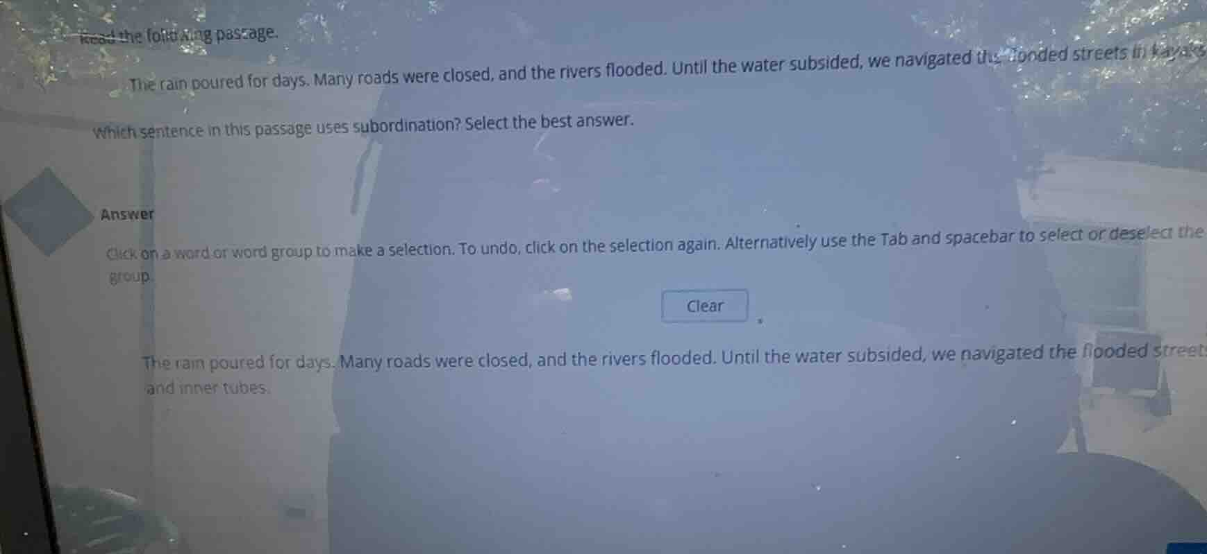 read the following passage. the rain poured for days. many roads were c…