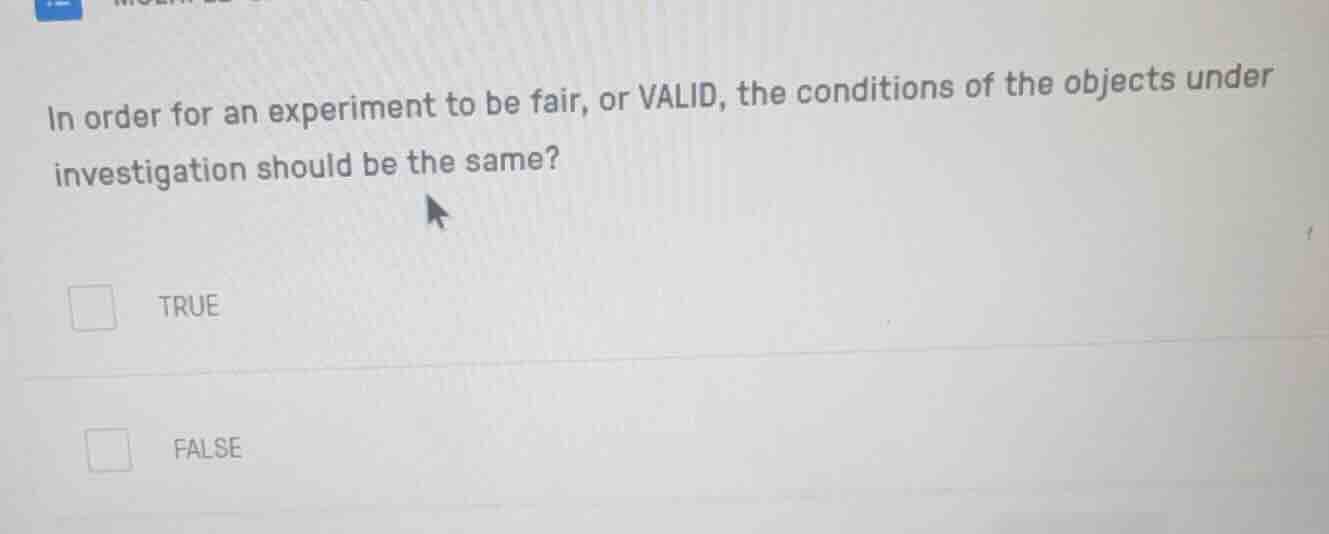 in order for an experiment to be fair, or valid, the conditions of the …