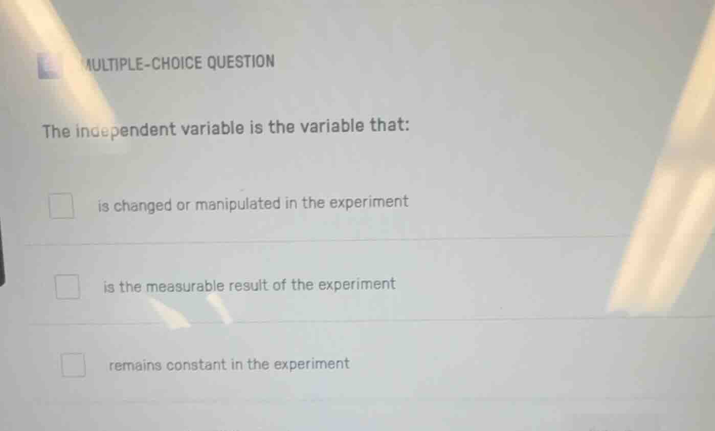 multiple-choice question the independent variable is the variable that:…