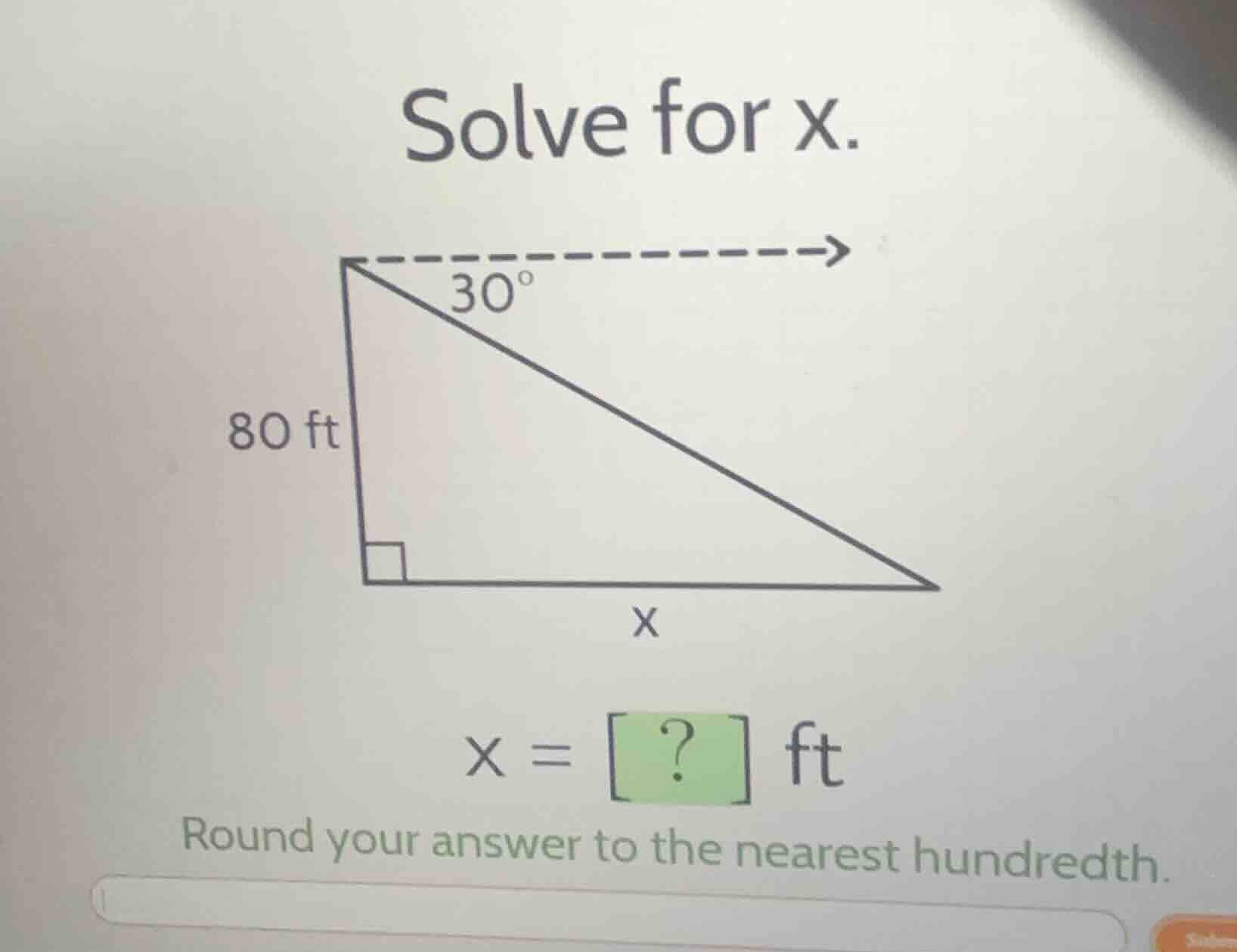 solve for x. 80 ft 30^circ x x = ? ft round your answer to the nearest …
