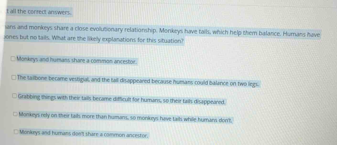 select all the correct answers. humans and monkeys share a close evolut…
