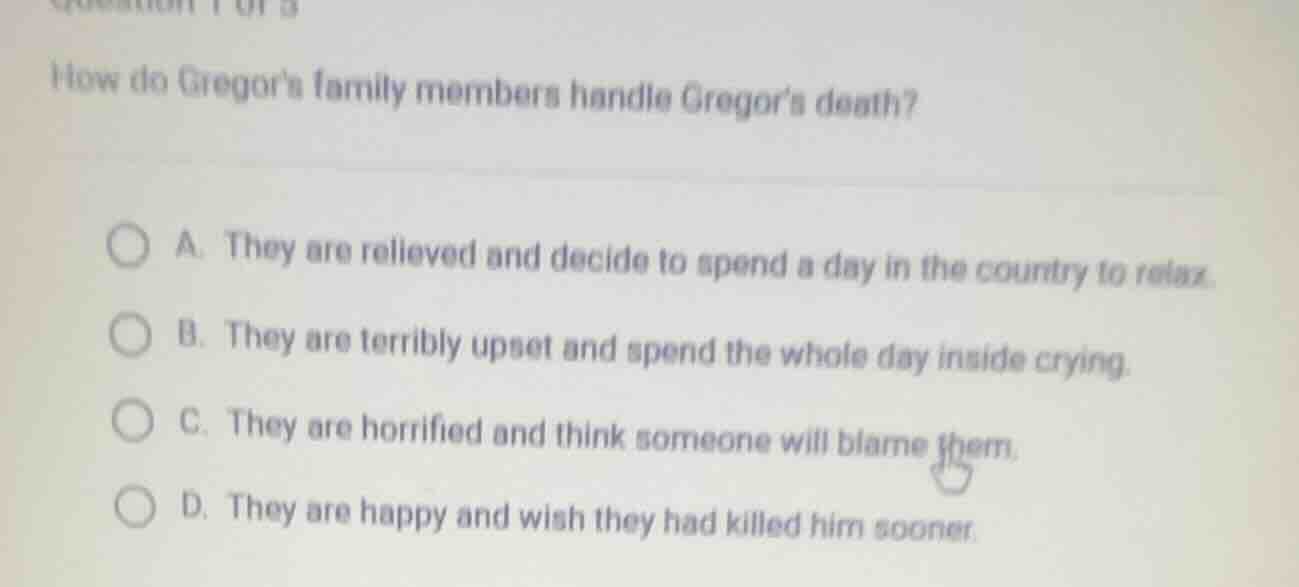 how do gregors family members handle gregors death? a. they are relieve…