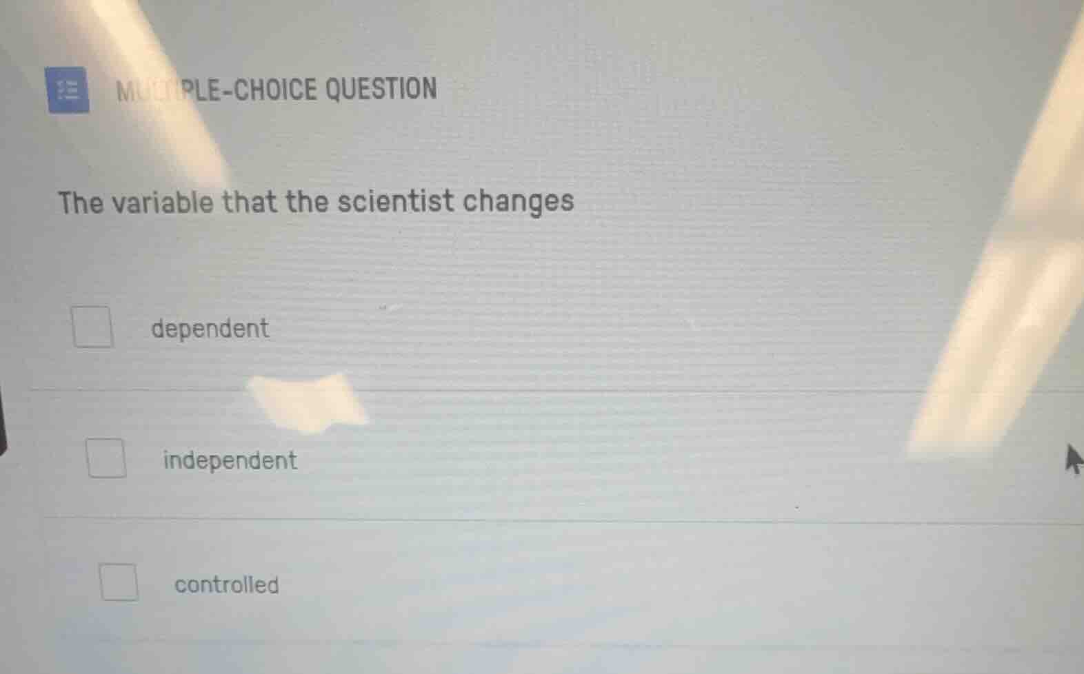 multiple-choice question the variable that the scientist changes depend…