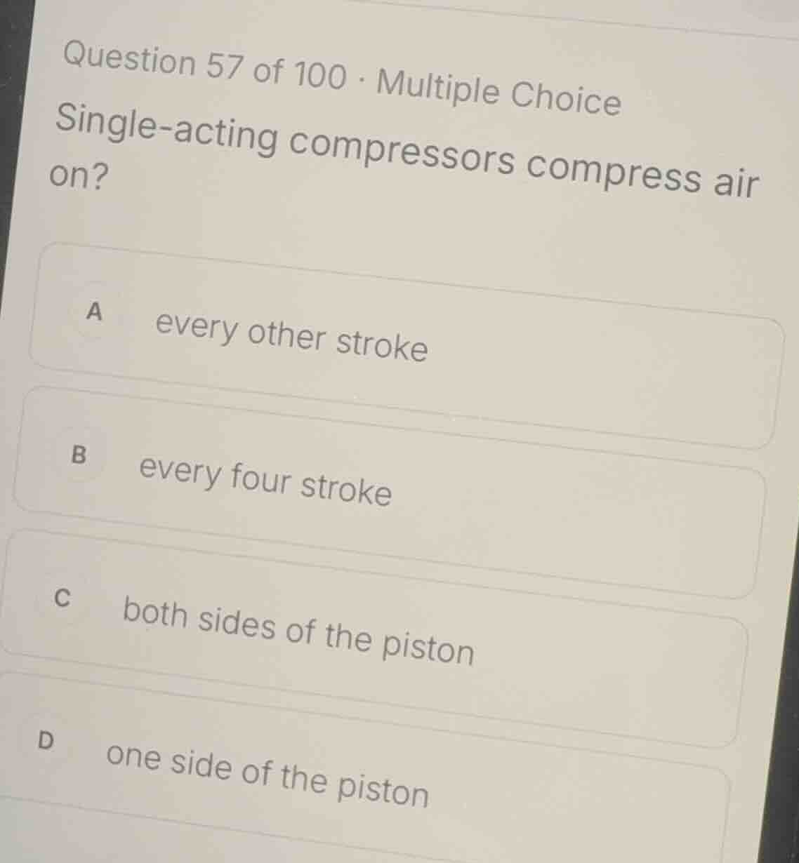 question 57 of 100 · multiple choice single-acting compressors compress…