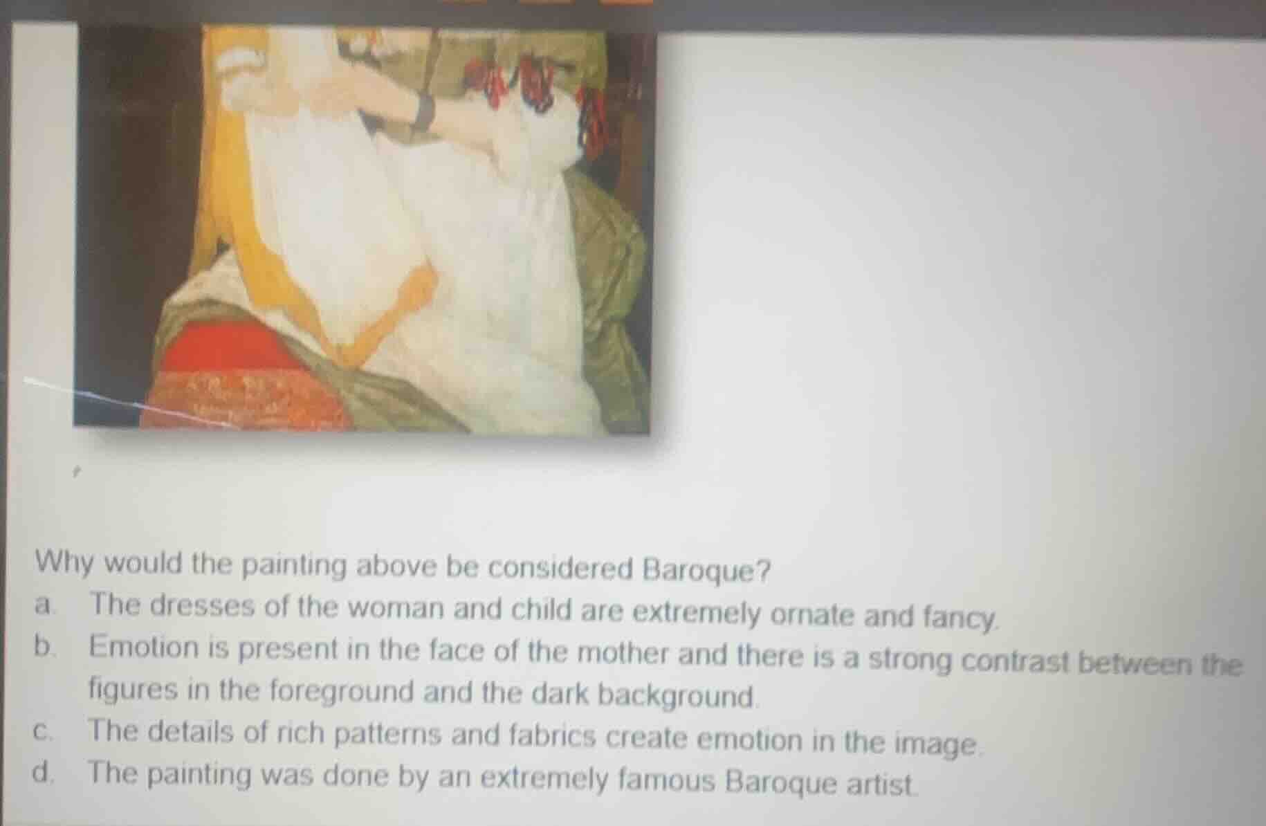 why would the painting above be considered baroque? a. the dresses of t…