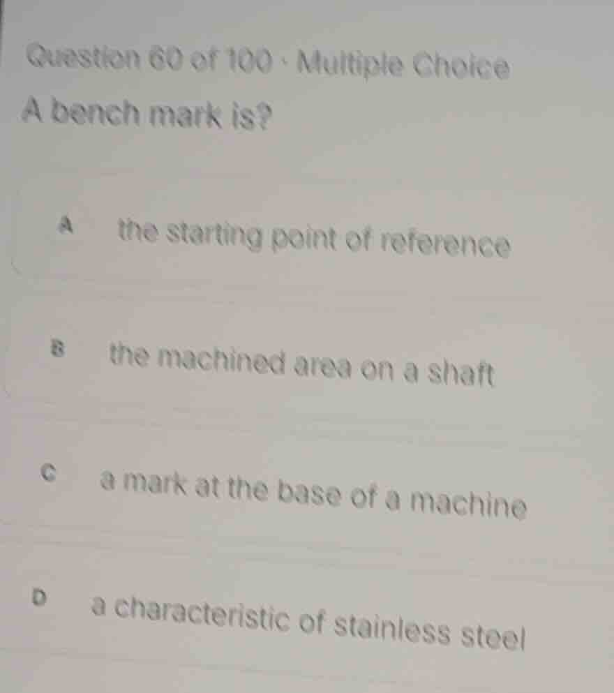 question 60 of 100 - multiple choice a bench mark is? a the starting po…