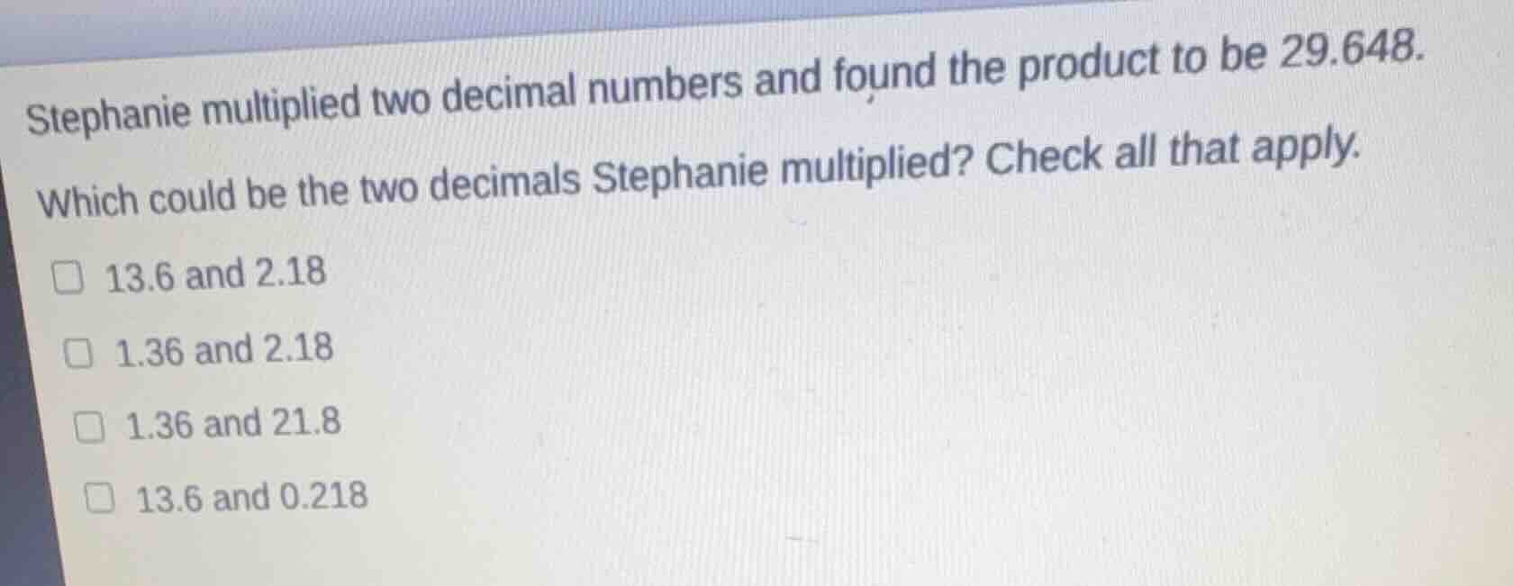 stephanie multiplied two decimal numbers and found the product to be 29…