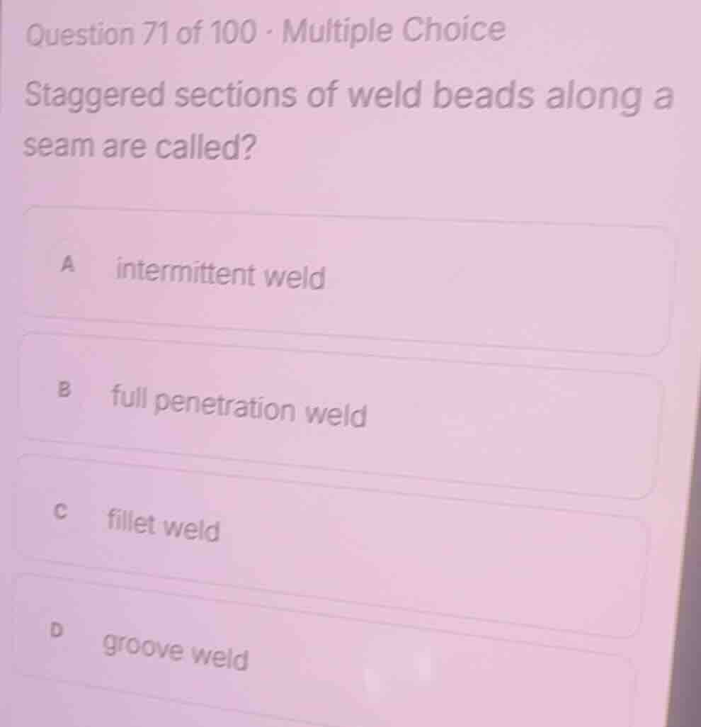 question 71 of 100 - multiple choice staggered sections of weld beads a…