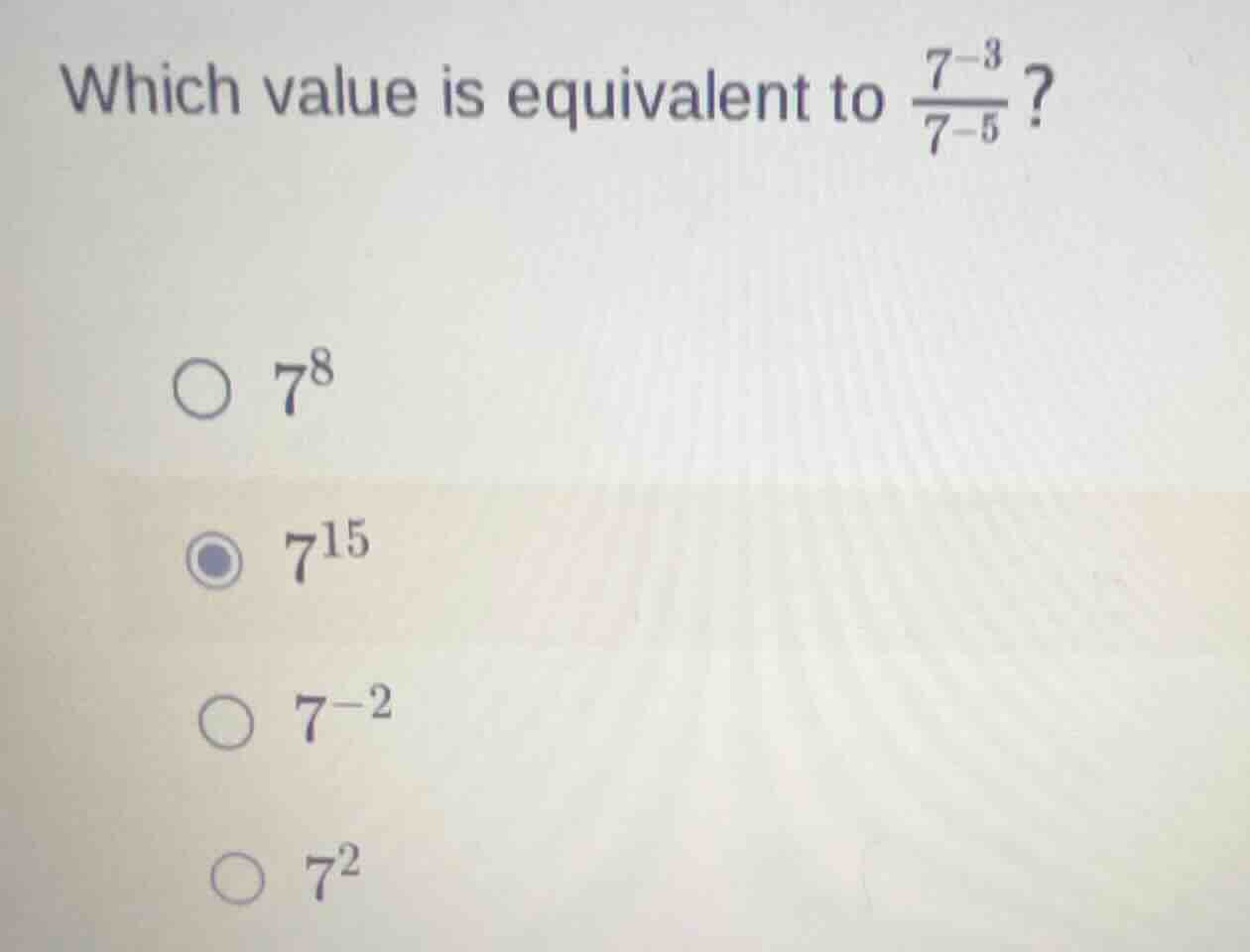 which value is equivalent to \\(\\frac{7^{-3}}{7^{-5}}\\)? \\(\\bigcirc…