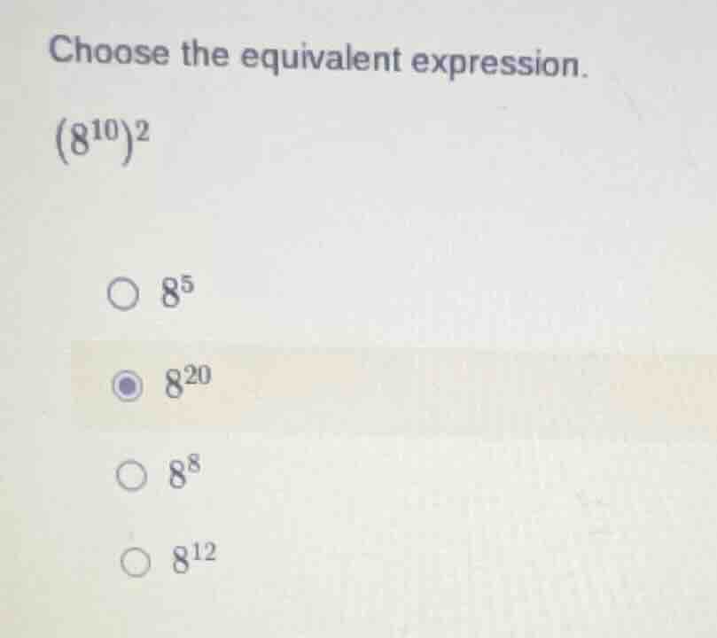 choose the equivalent expression. \\((8^{10})^2\\) - \\(8^5\\) - \\(8^{…