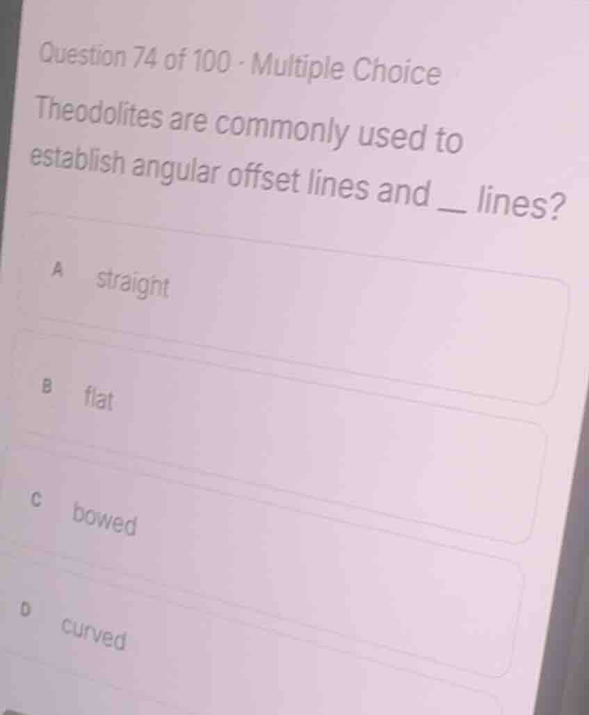 question 74 of 100 - multiple choice theodolites are commonly used to e…