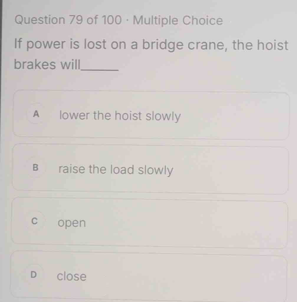 question 79 of 100 · multiple choice if power is lost on a bridge crane…