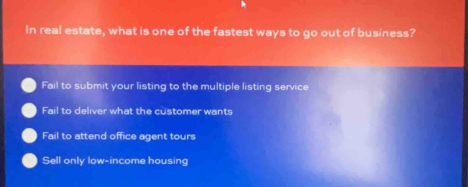 in real estate, what is one of the fastest ways to go out of business? …