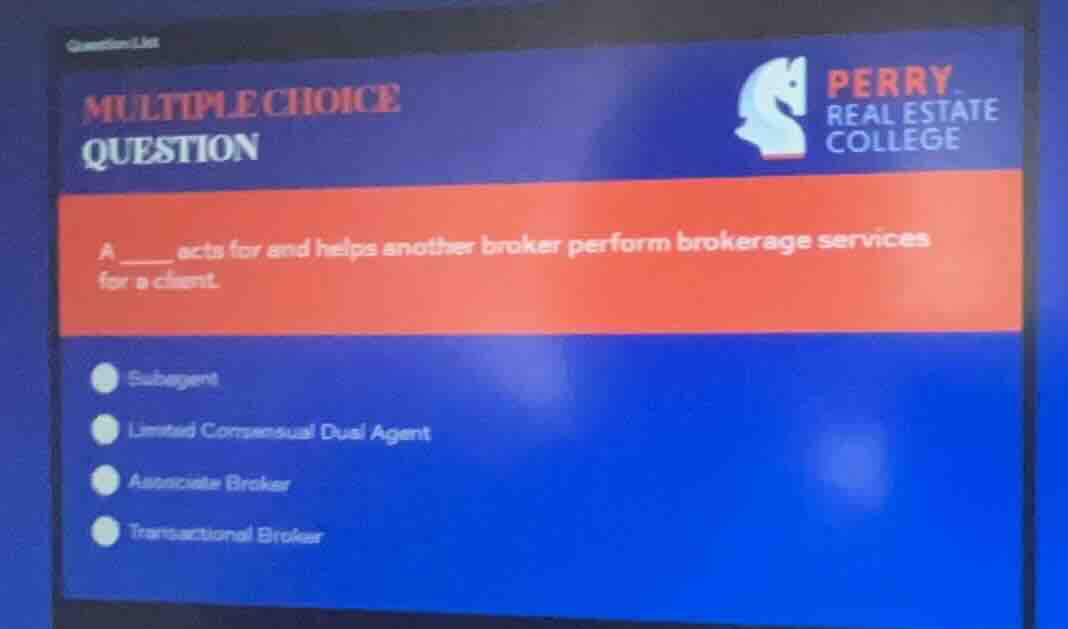 multiple choice question a ___ acts for and helps another broker perfor…