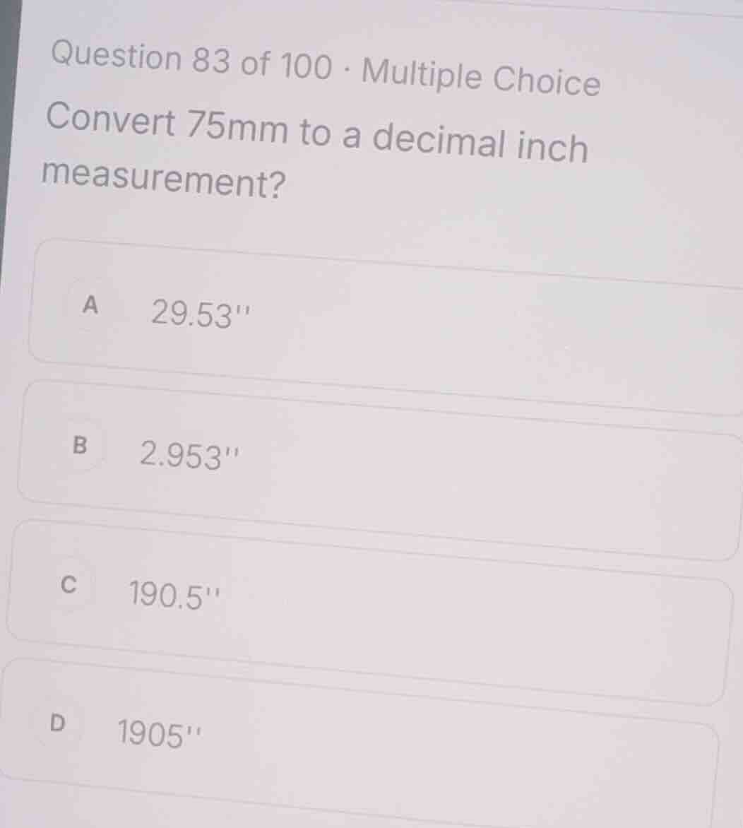 question 83 of 100 · multiple choice convert 75mm to a decimal inch mea…