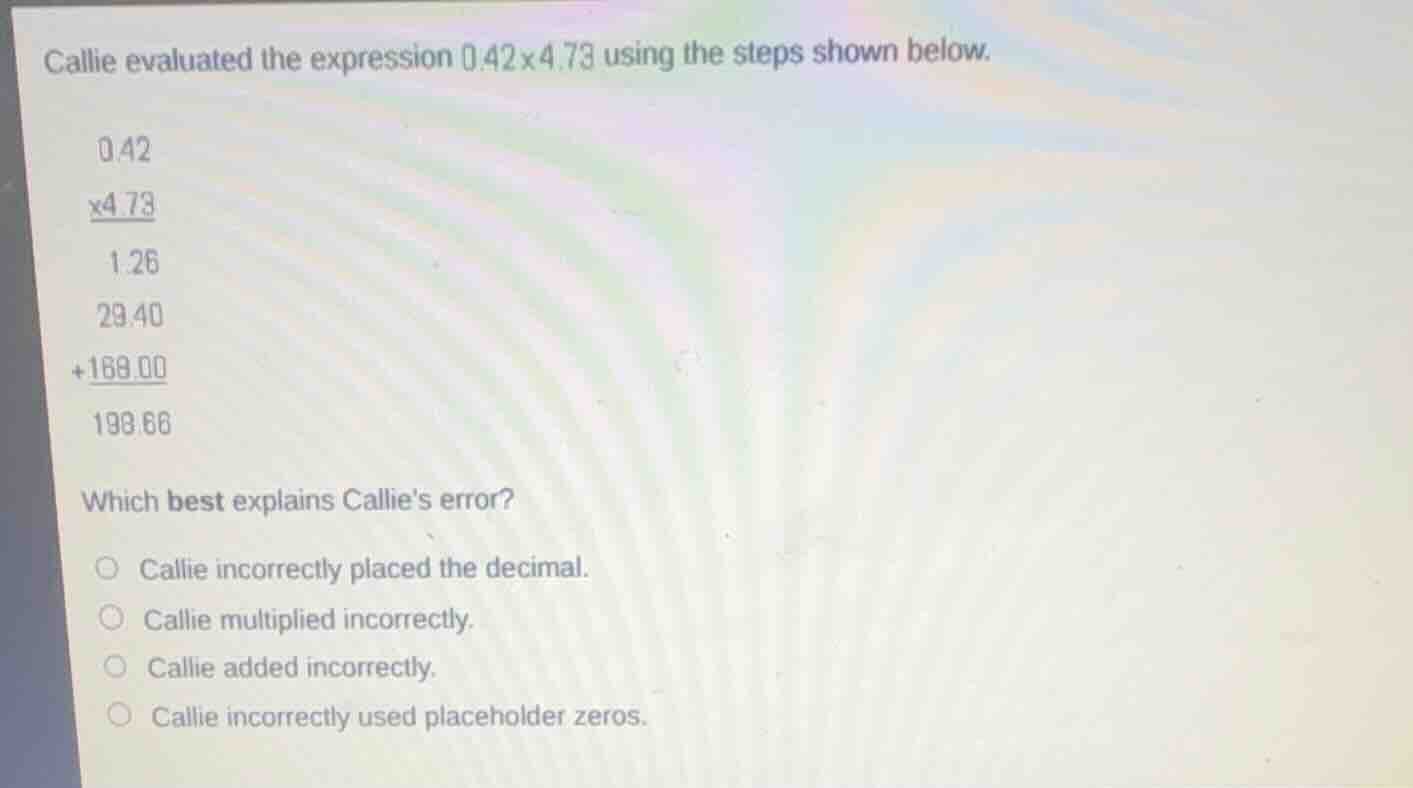 callie evaluated the expression \\(0.42 \\times 4.73\\) using the steps…