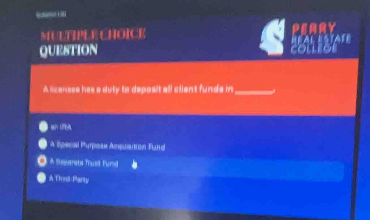 multiple choice question a licensee has a duty to deposit all client fu…