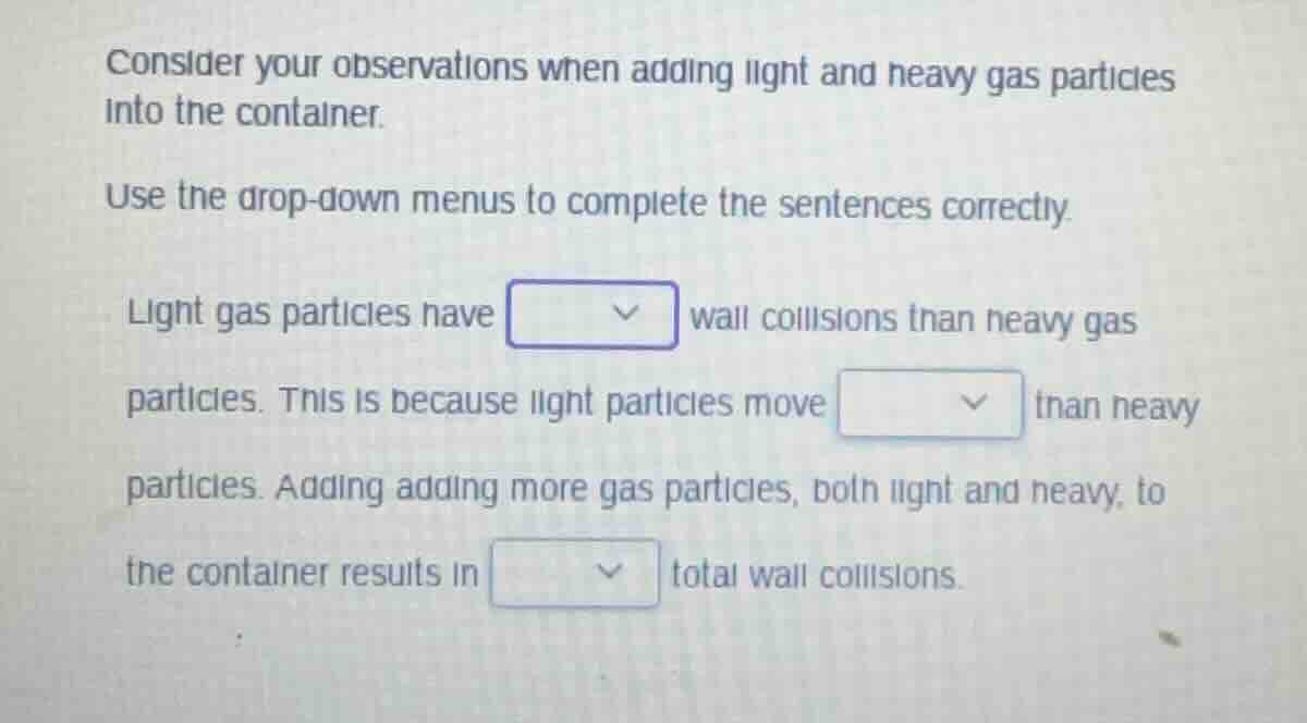 consider your observations when adding light and heavy gas particles in…