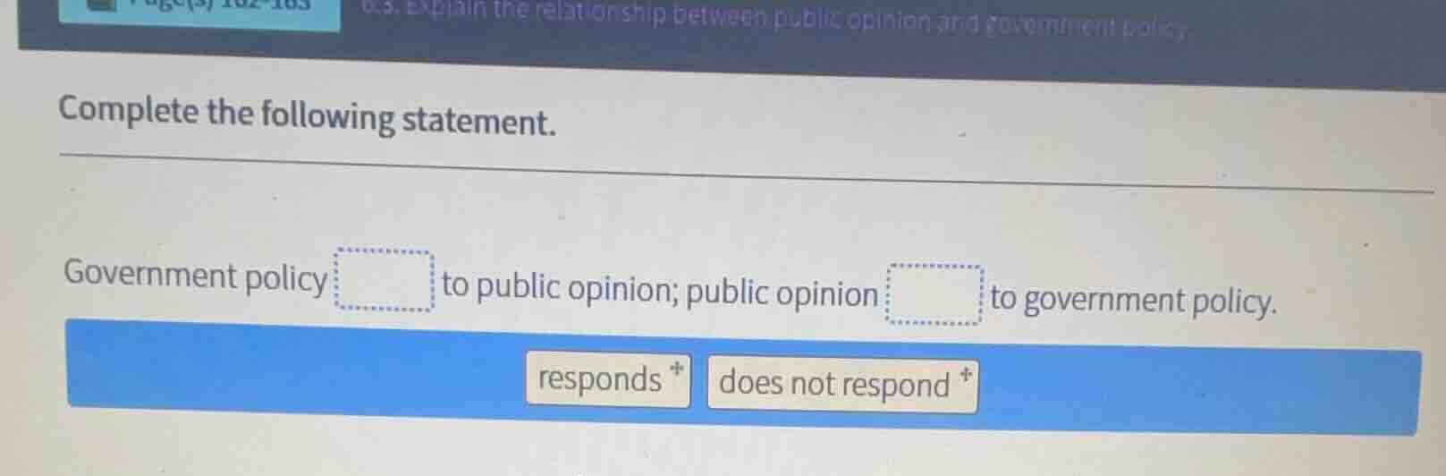 complete the following statement. government policy to public opinion; …