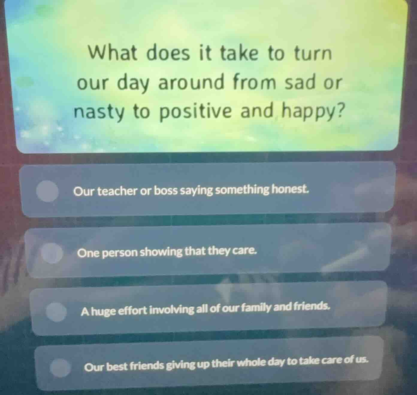 what does it take to turn our day around from sad or nasty to positive …