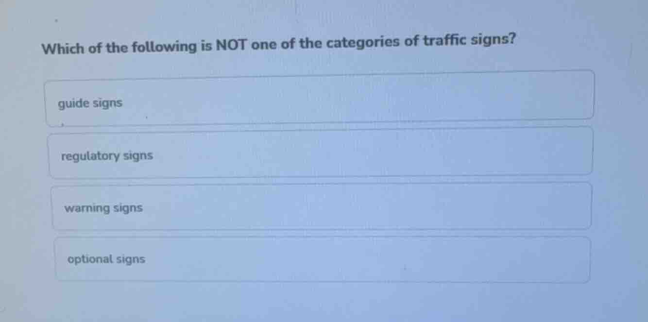 which of the following is not one of the categories of traffic signs? g…