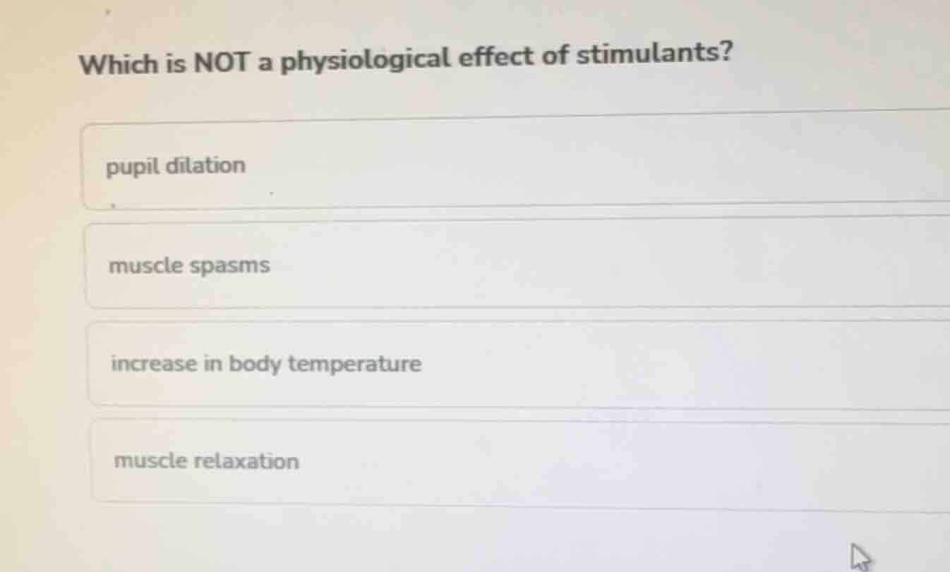 which is not a physiological effect of stimulants? pupil dilation muscl…