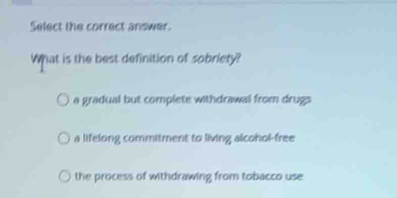 select the correct answer. what is the best definition of sobriety? a g…
