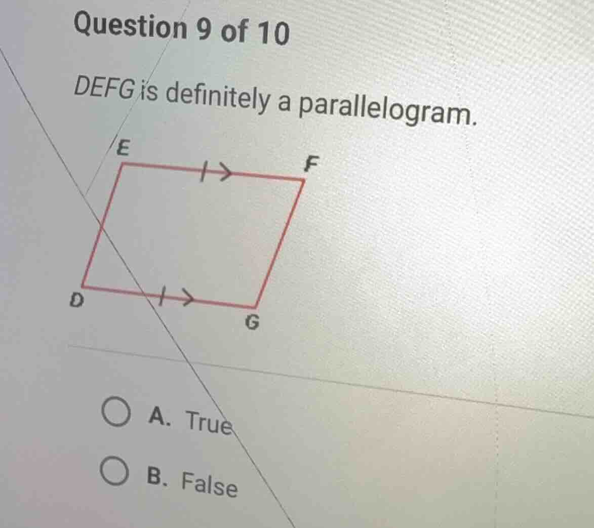 question 9 of 10 defg is definitely a parallelogram. a. true b. false