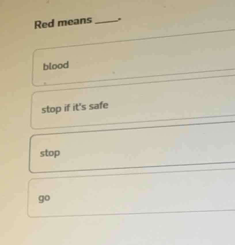 red means ______. blood stop if its safe stop go