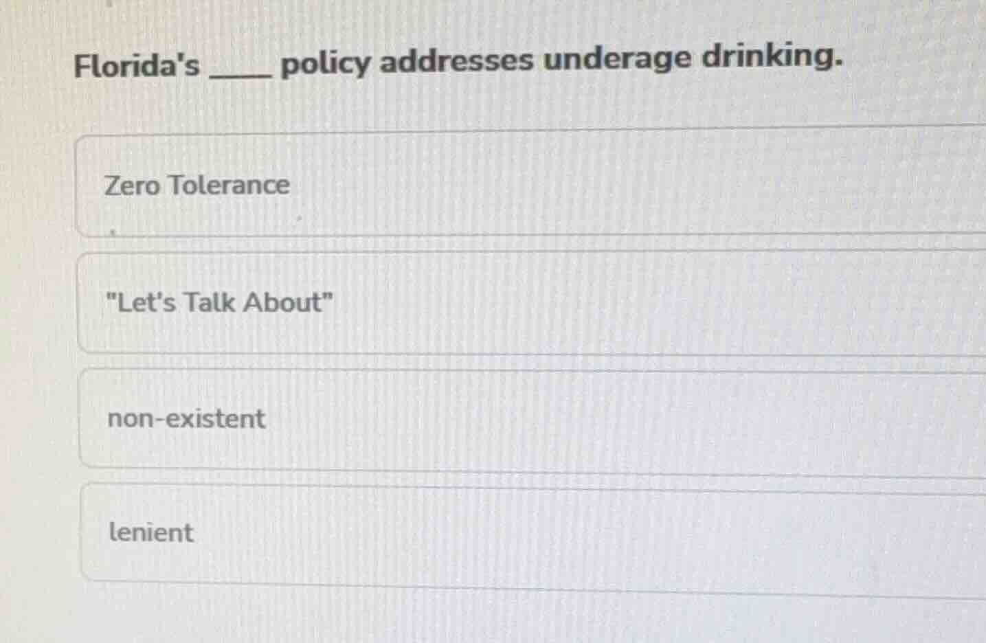 floridas ___ policy addresses underage drinking. zero tolerance \lets t…