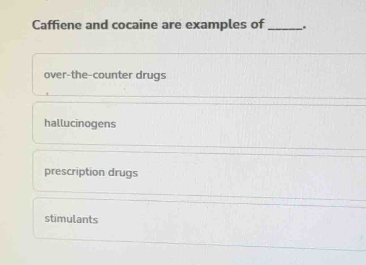 caffiene and cocaine are examples of ______. over-the-counter drugs hal…