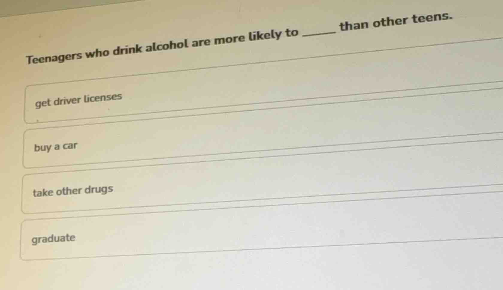 teenagers who drink alcohol are more likely to ______ than other teens.…