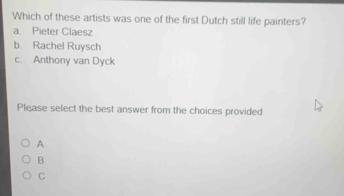 which of these artists was one of the first dutch still life painters? …