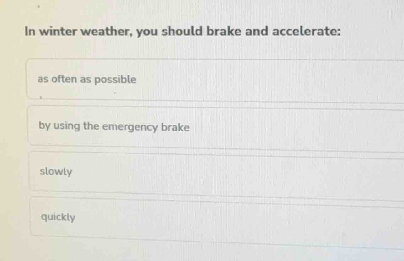 in winter weather, you should brake and accelerate: as often as possibl…