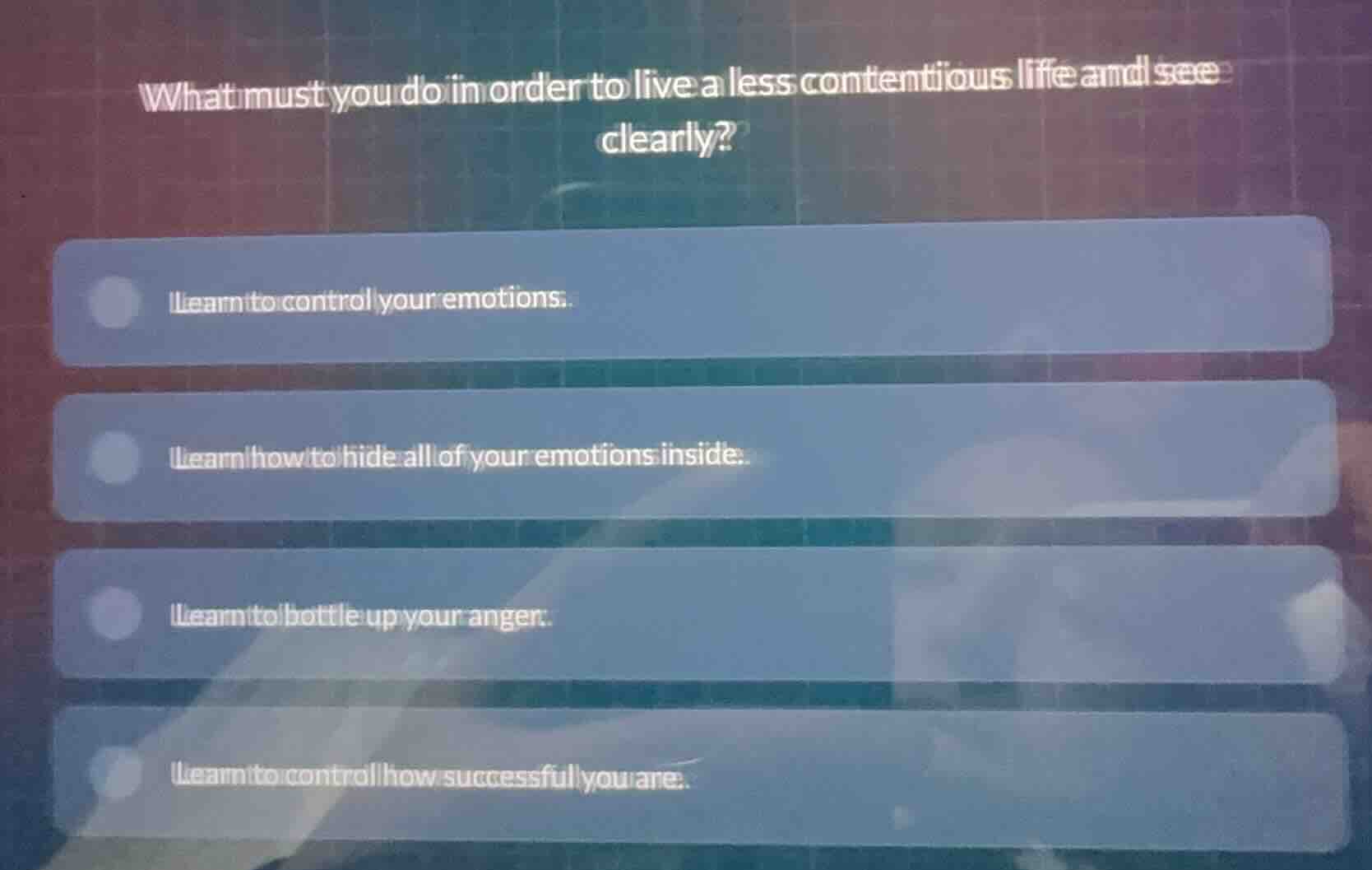 what must you do in order to live a less contentious life and see clear…